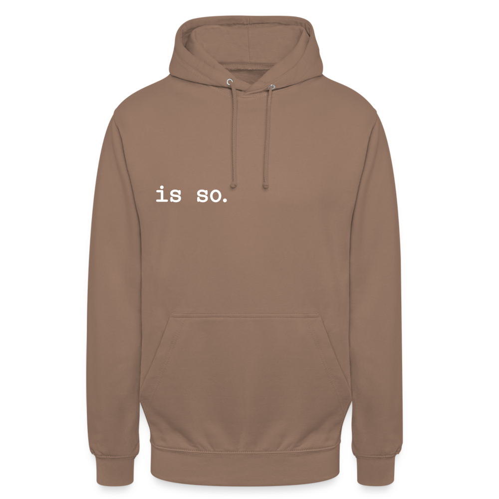 Is So  - Unisex Hoodie - Mokka