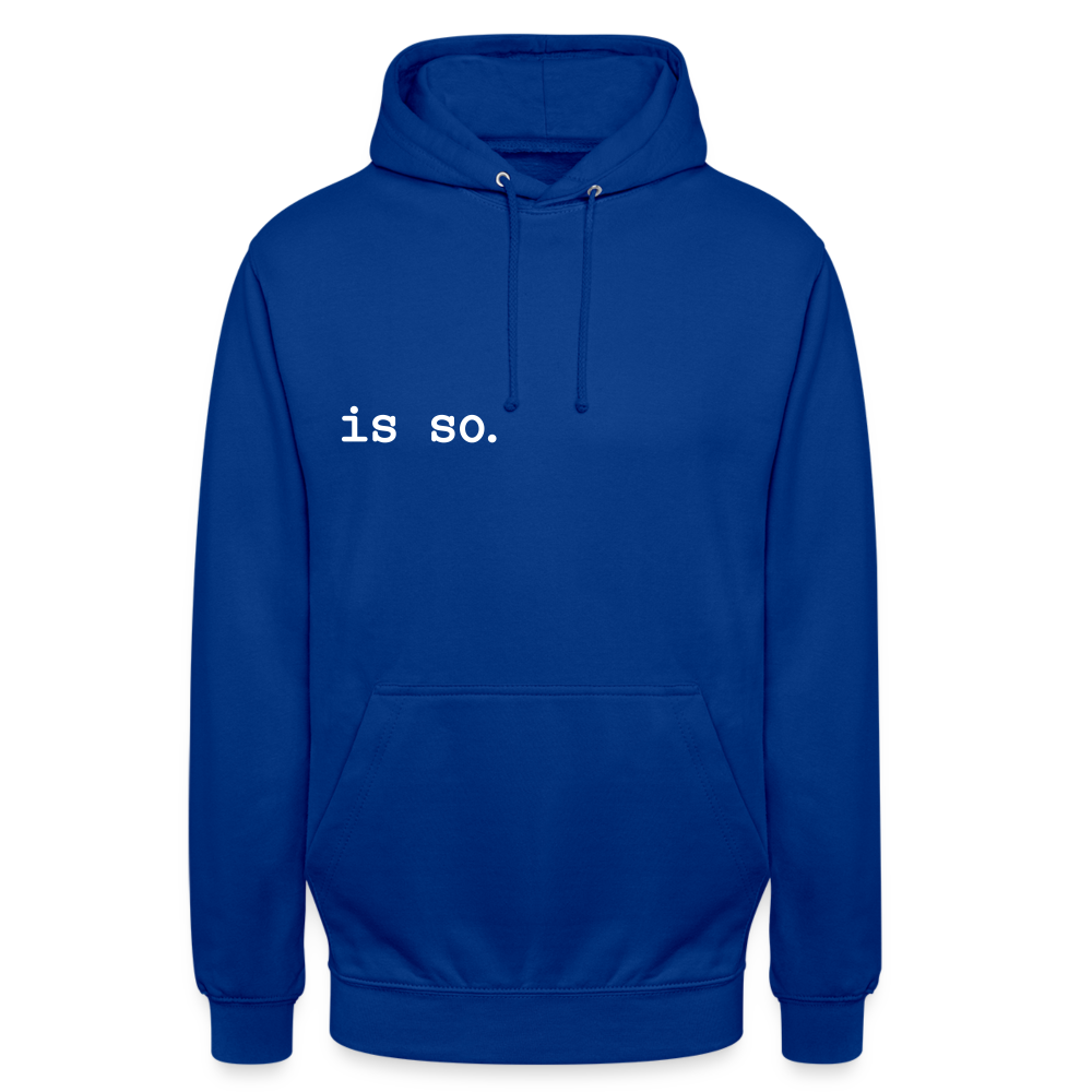Is So  - Unisex Hoodie - Royalblau