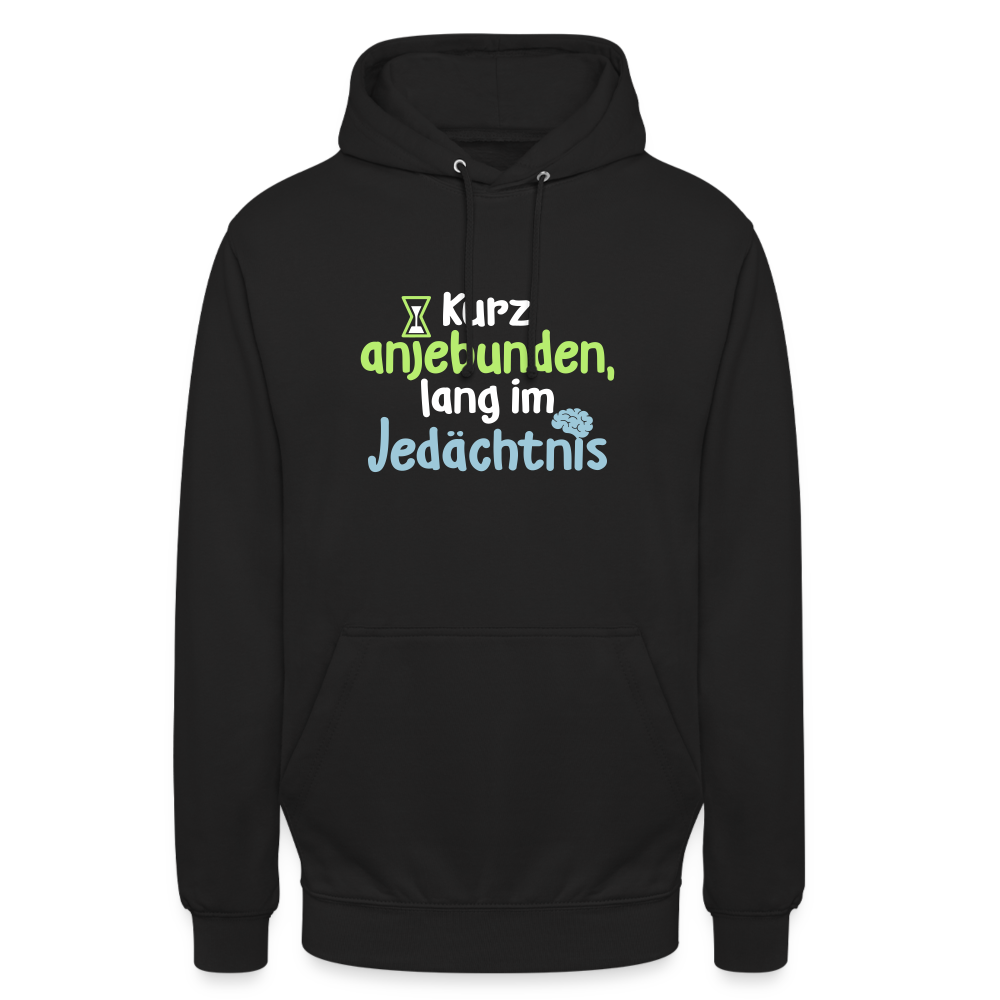 Kurz anjebunden, lang im Jedächtnis. - Unisex Hoodie - Schwarz