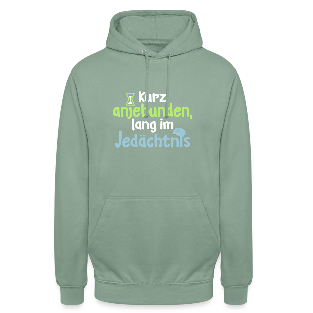 Kurz anjebunden, lang im Jedächtnis. - Unisex Hoodie - Graugrün