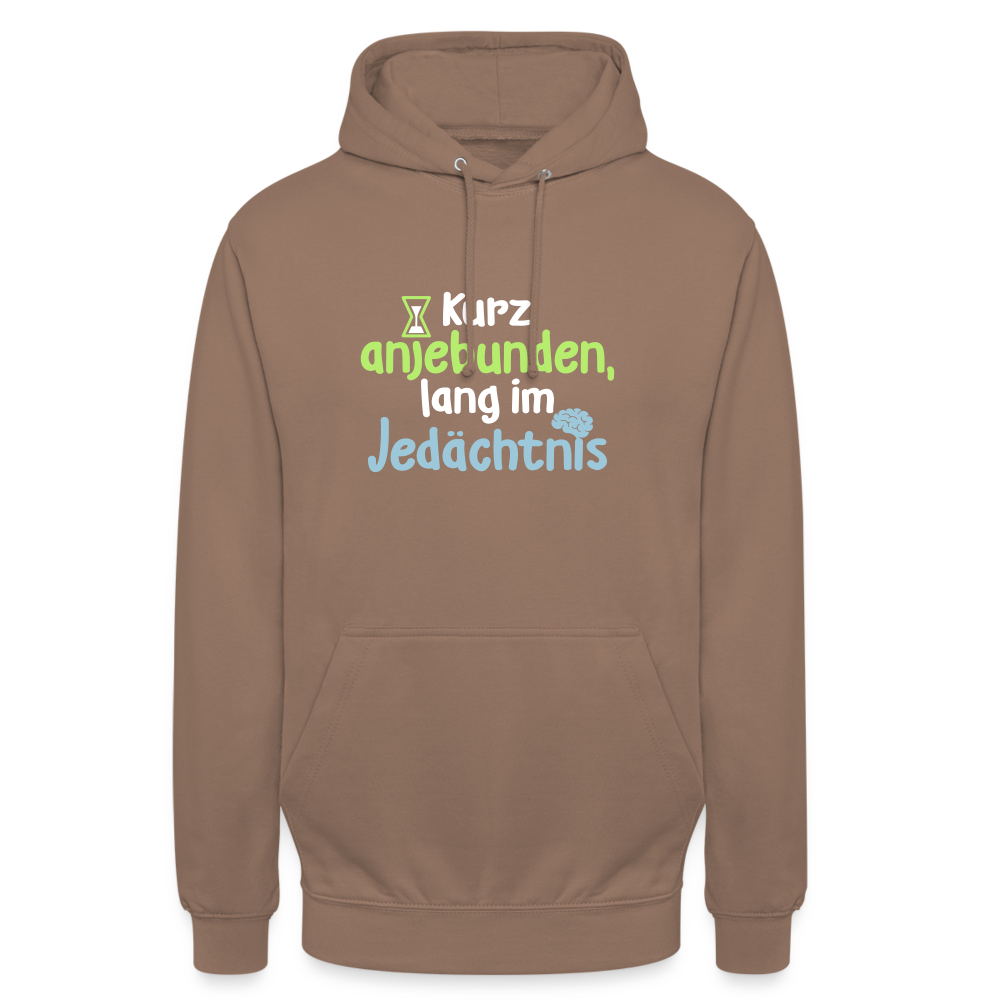Kurz anjebunden, lang im Jedächtnis. - Unisex Hoodie - Mokka