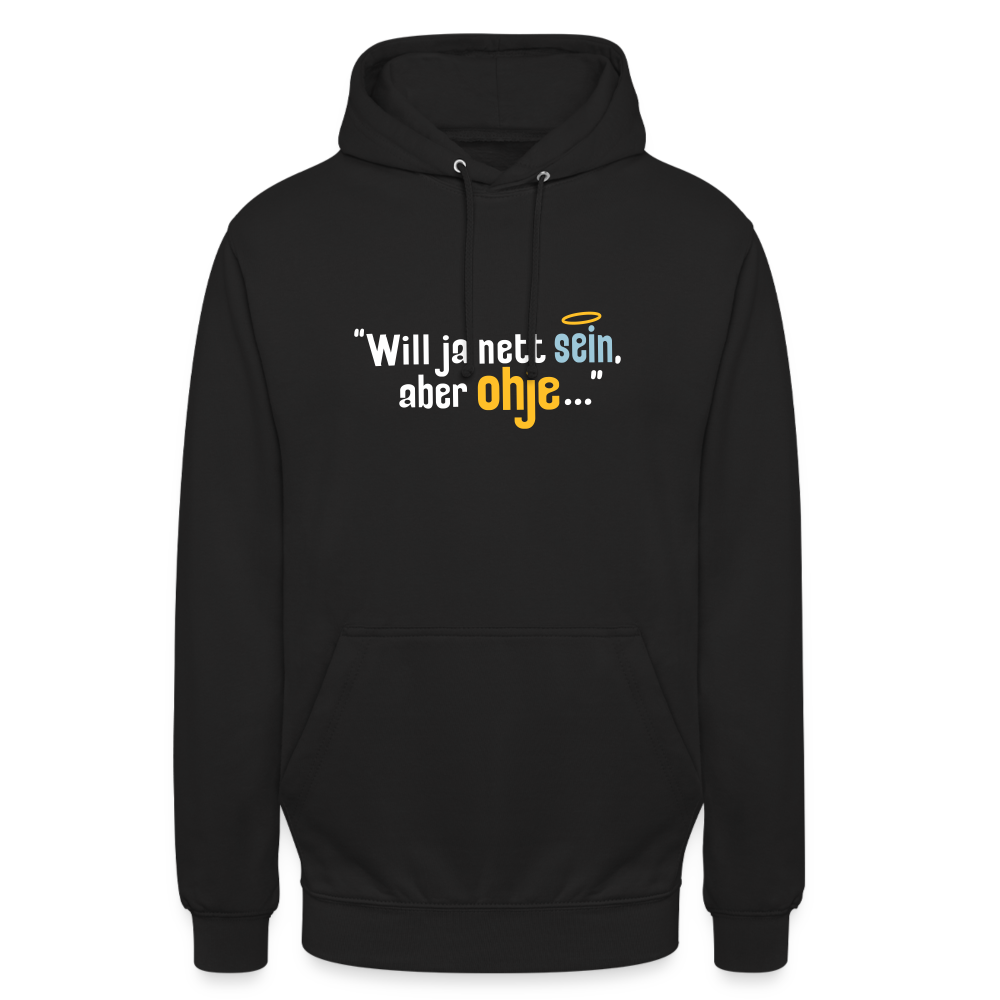 Will ja nett sein, aber ohje... - Unisex Hoodie - Schwarz