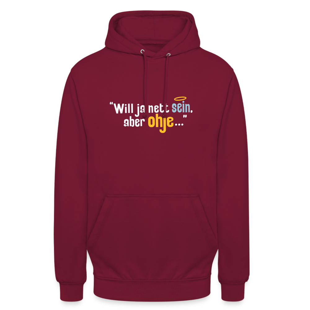 Will ja nett sein, aber ohje... - Unisex Hoodie - Bordeaux