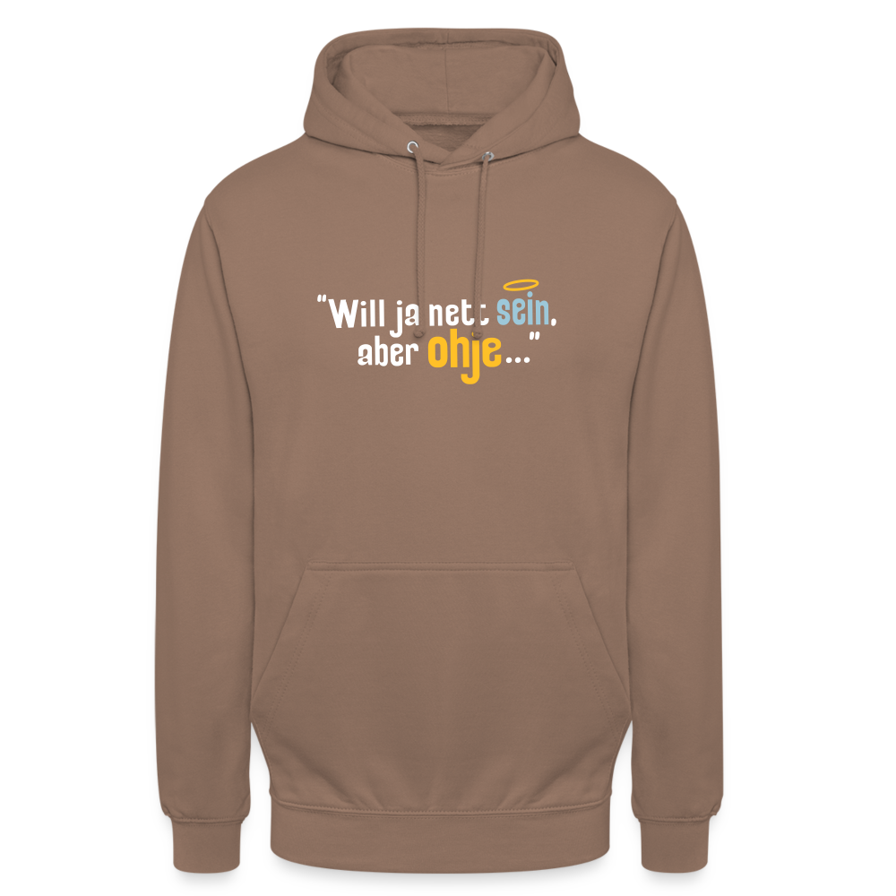 Will ja nett sein, aber ohje... - Unisex Hoodie - Mokka