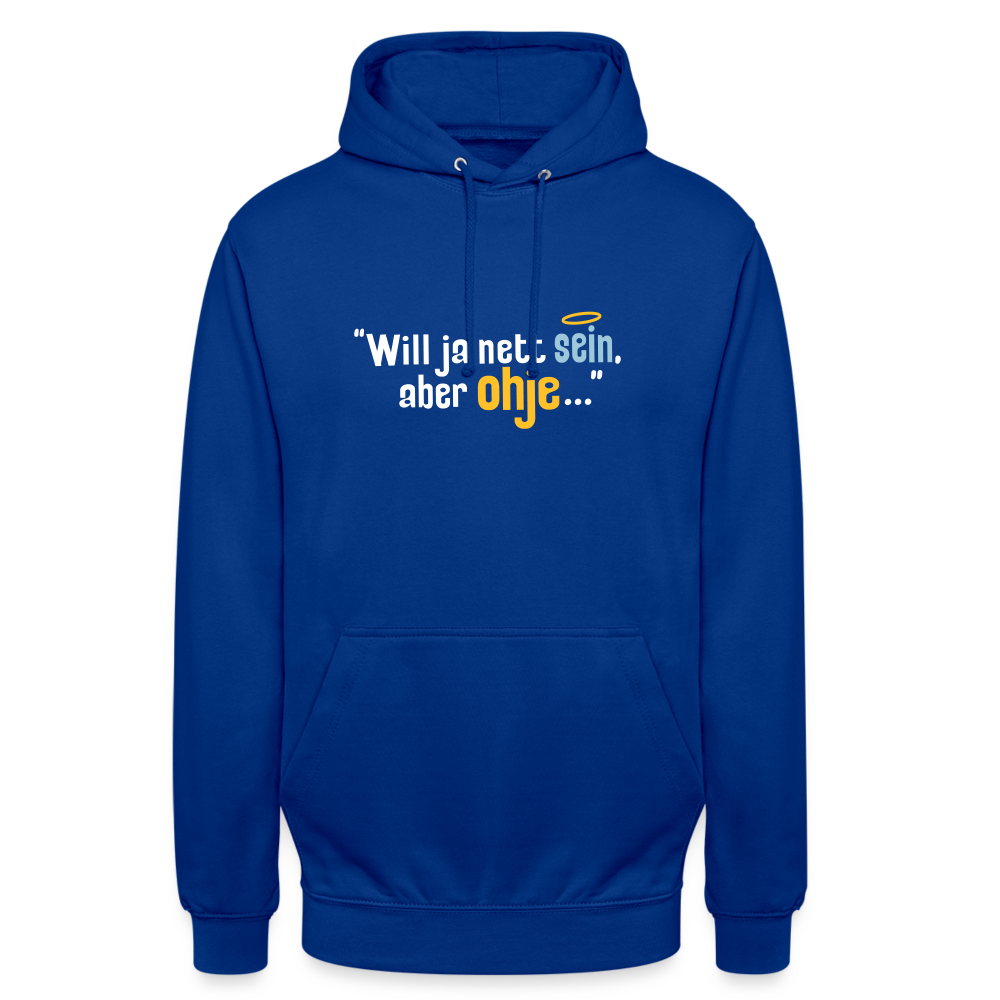 Will ja nett sein, aber ohje... - Unisex Hoodie - Royalblau