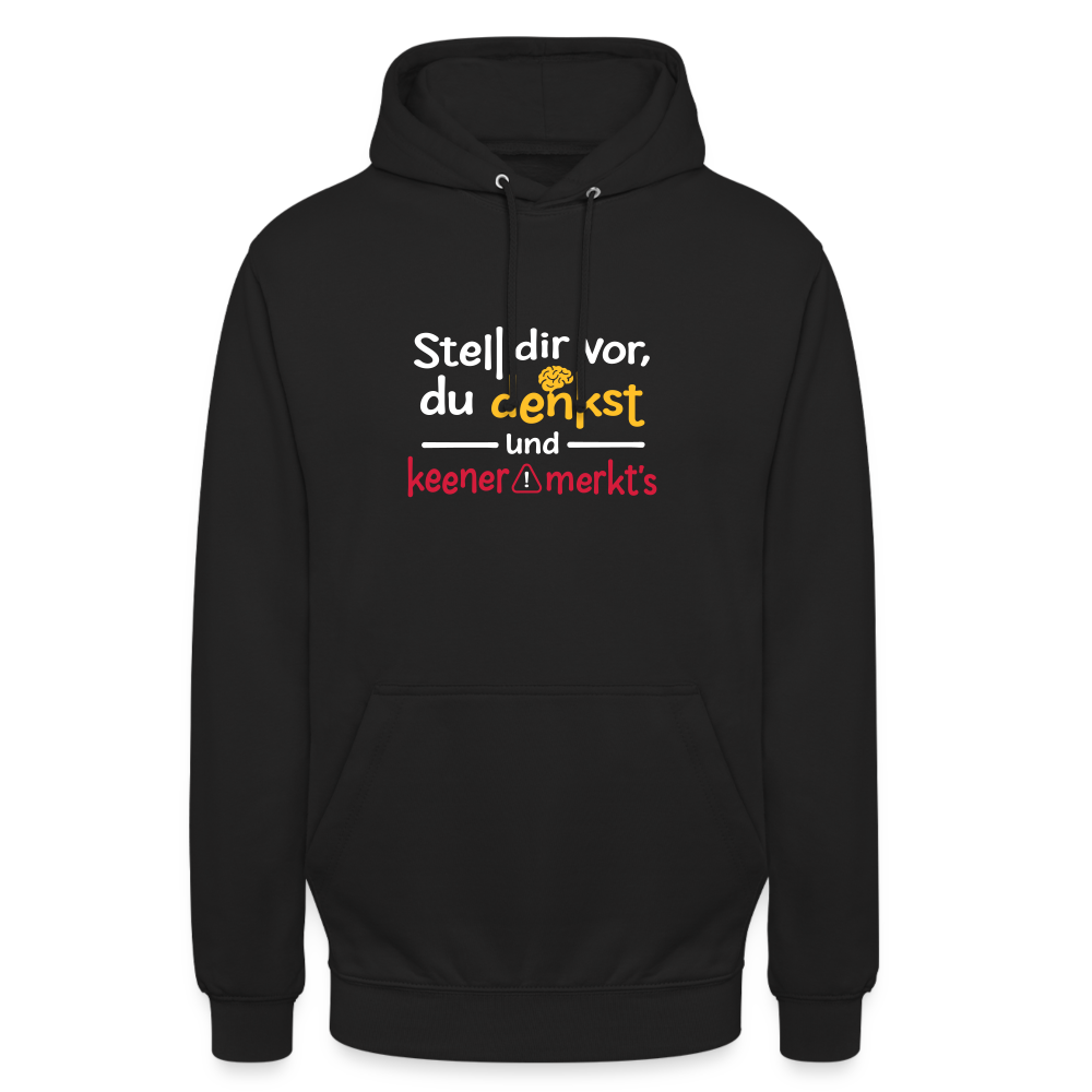 """Stell dir vor, du denkst und keener merkt's. - Unisex Hoodie" - Schwarz