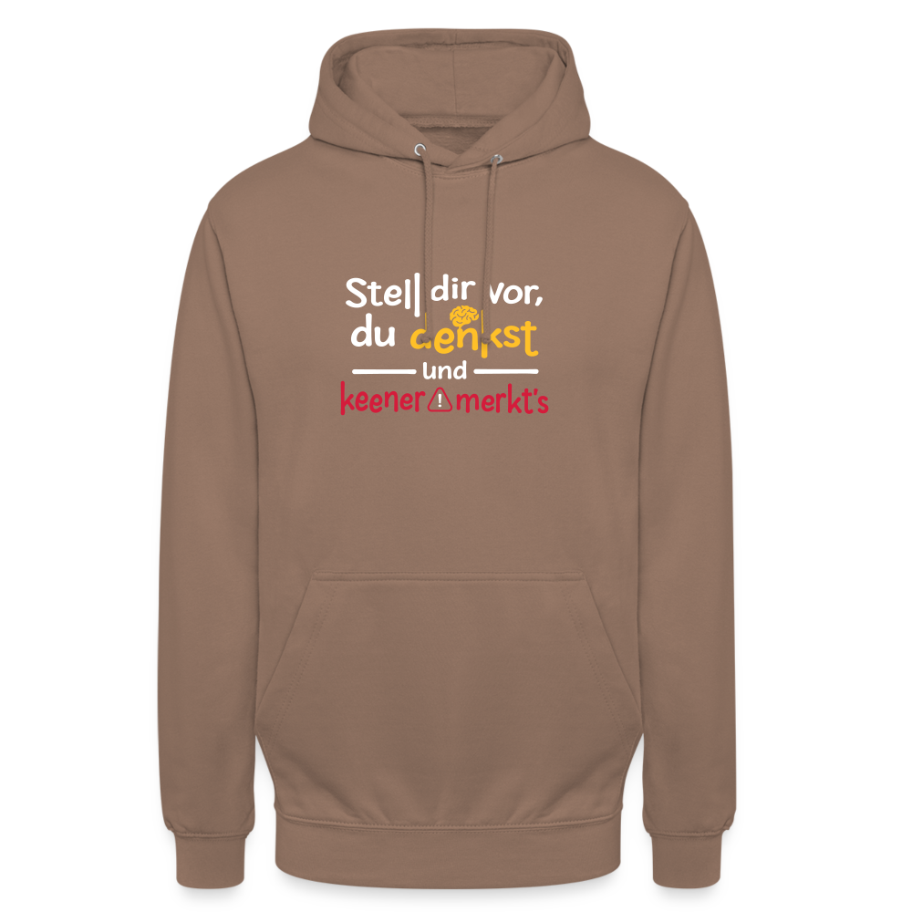 """Stell dir vor, du denkst und keener merkt's. - Unisex Hoodie" - Mokka