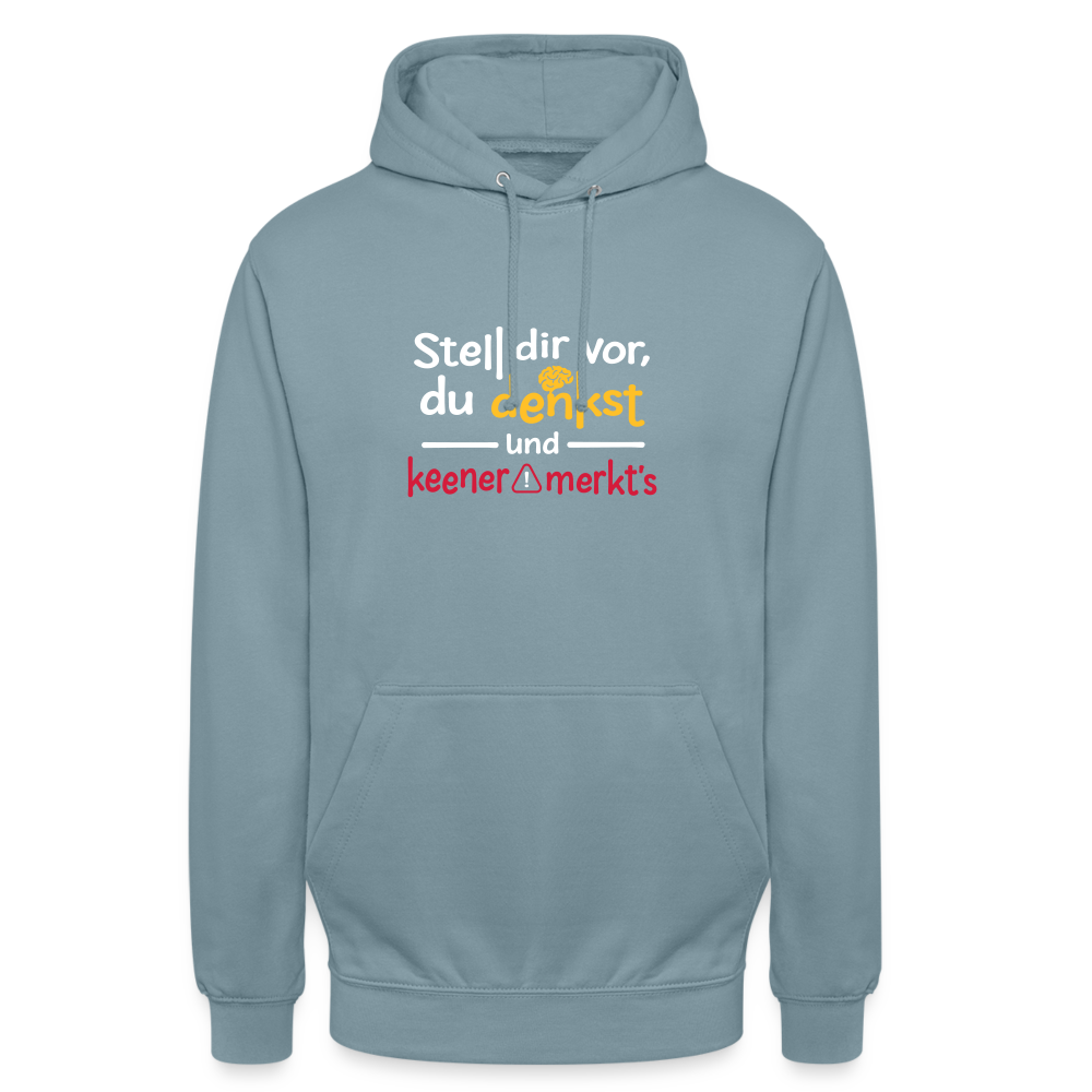 """Stell dir vor, du denkst und keener merkt's. - Unisex Hoodie" - Nebelblau