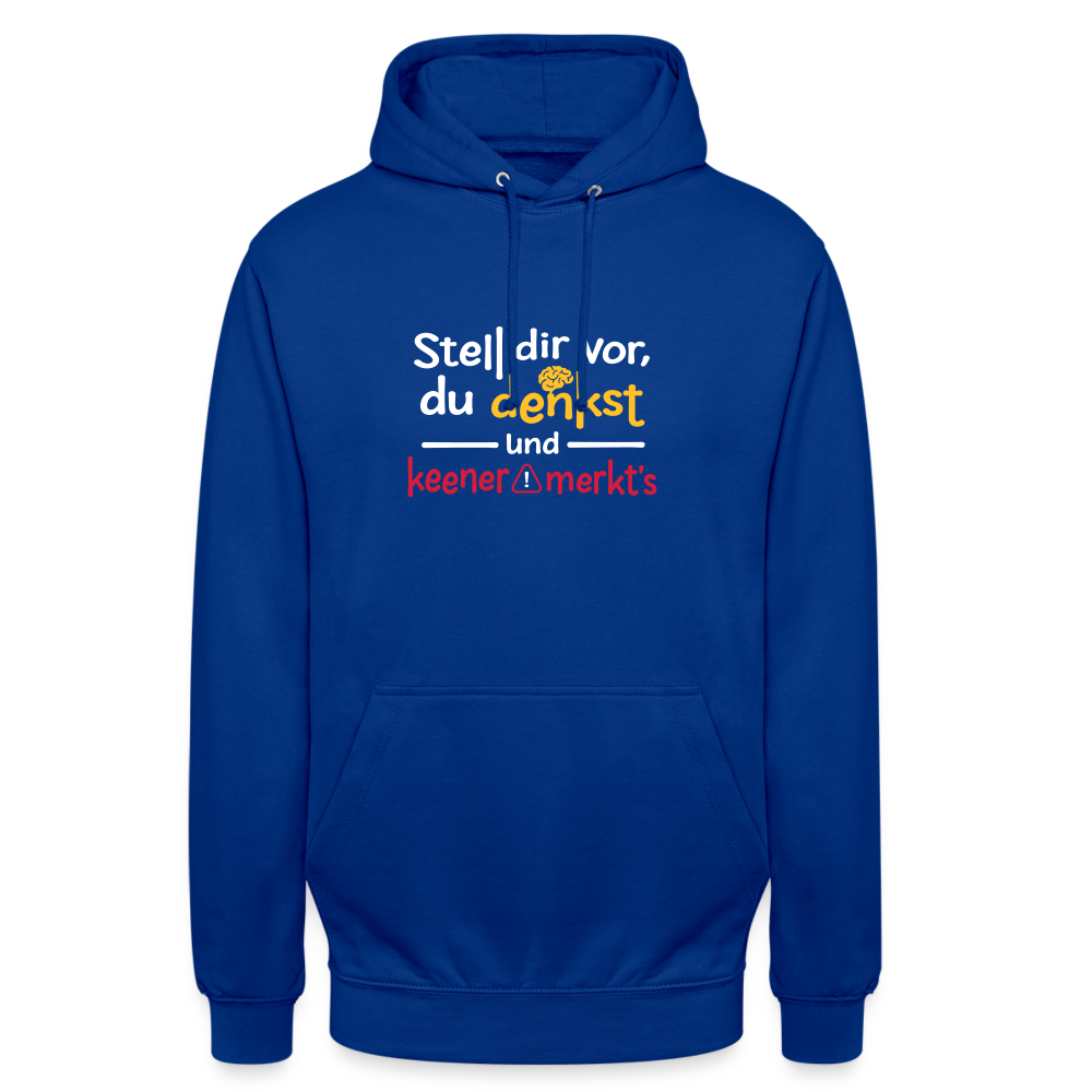 """Stell dir vor, du denkst und keener merkt's. - Unisex Hoodie" - Royalblau