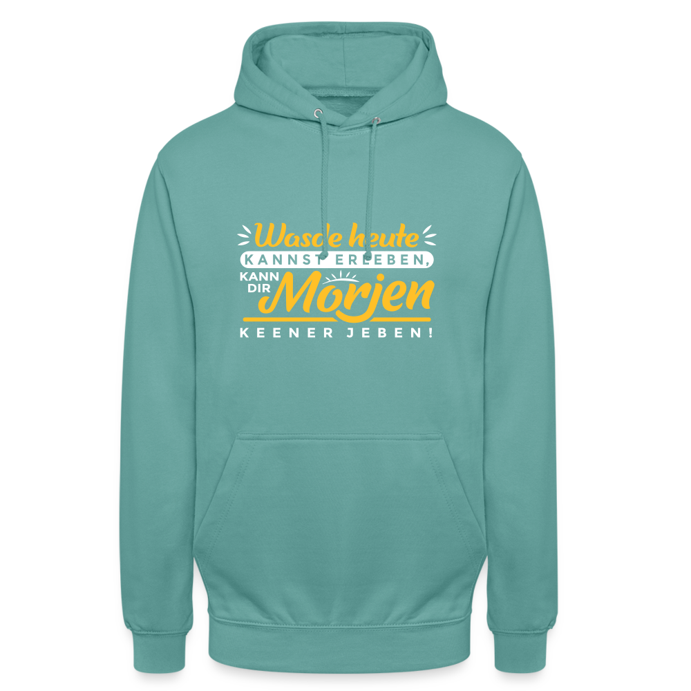 Wasde heute kannst erleben, kann dir morjen keener jeben! - Unisex Hoodie - Pastelltürkis