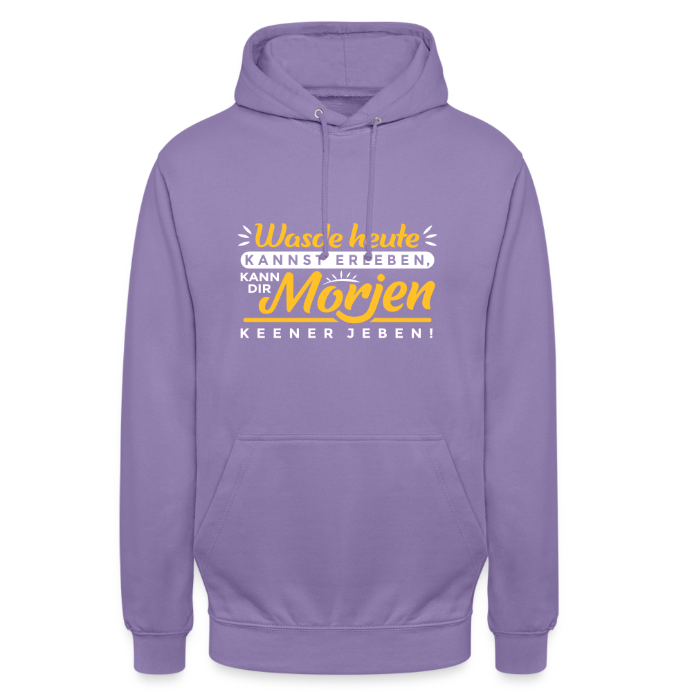 Wasde heute kannst erleben, kann dir morjen keener jeben! - Unisex Hoodie - Lavendel