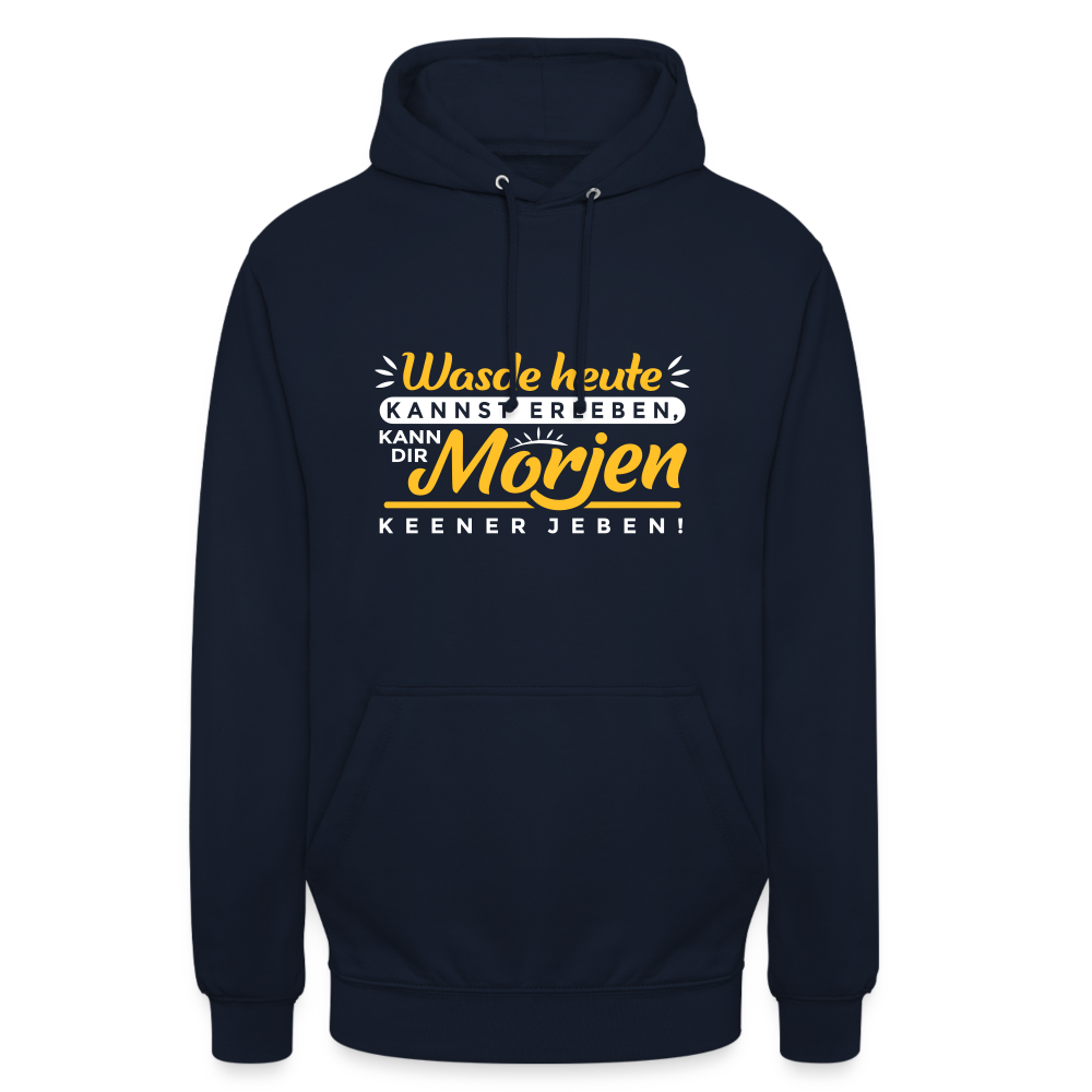 Wasde heute kannst erleben, kann dir morjen keener jeben! - Unisex Hoodie - Navy
