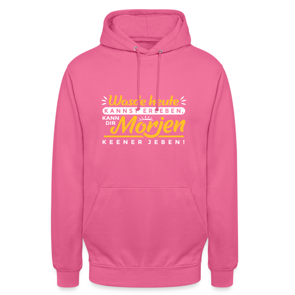 Wasde heute kannst erleben, kann dir morjen keener jeben! - Unisex Hoodie - Pink