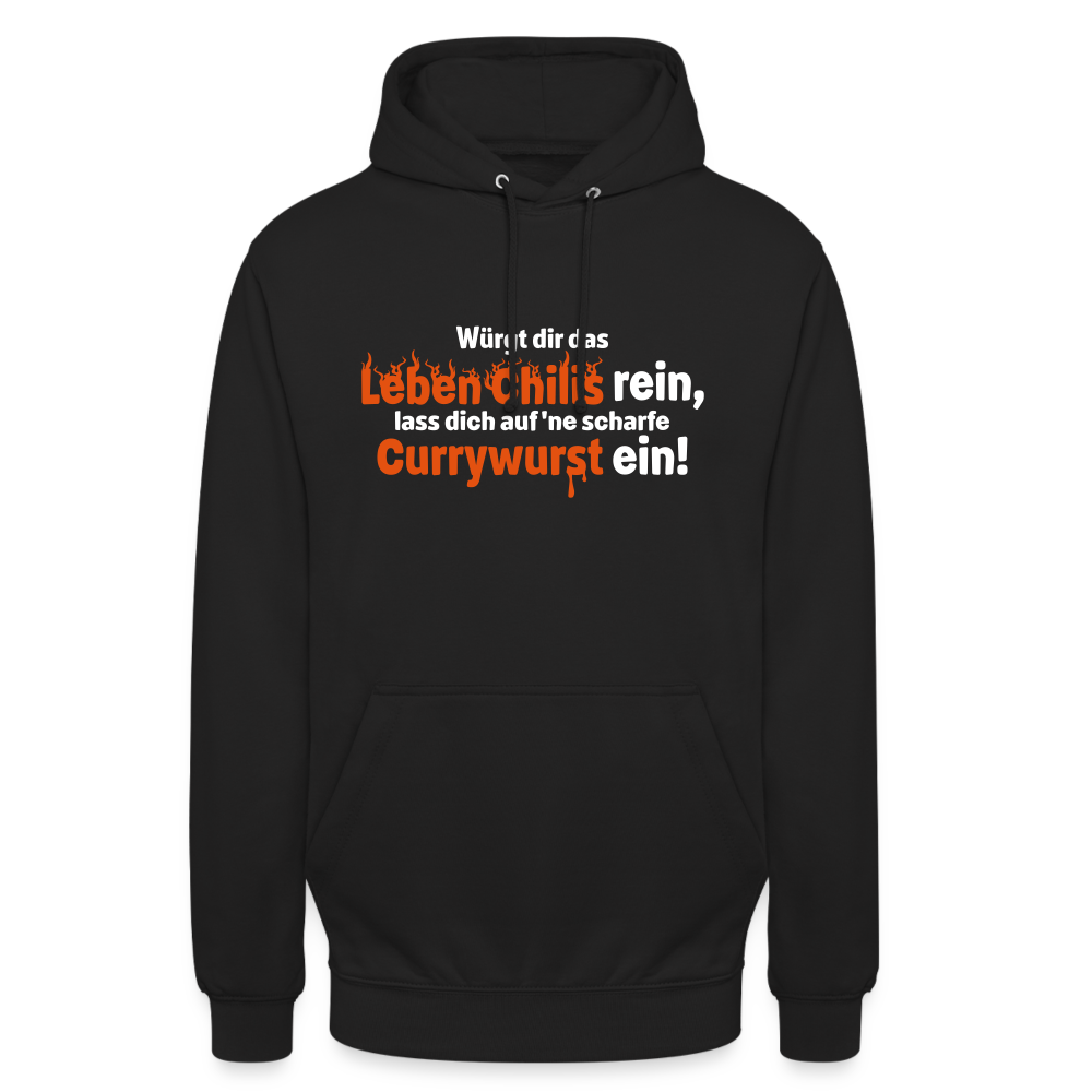 Würgt dir das Leben Chilis rein, lass dich auf 'ne scharfe Currywurst ein! - Unisex Hoodie - Schwarz