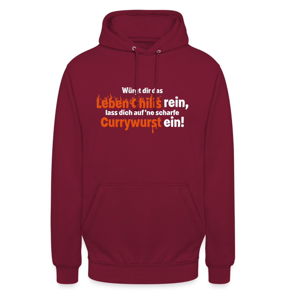 Würgt dir das Leben Chilis rein, lass dich auf 'ne scharfe Currywurst ein! - Unisex Hoodie - Bordeaux