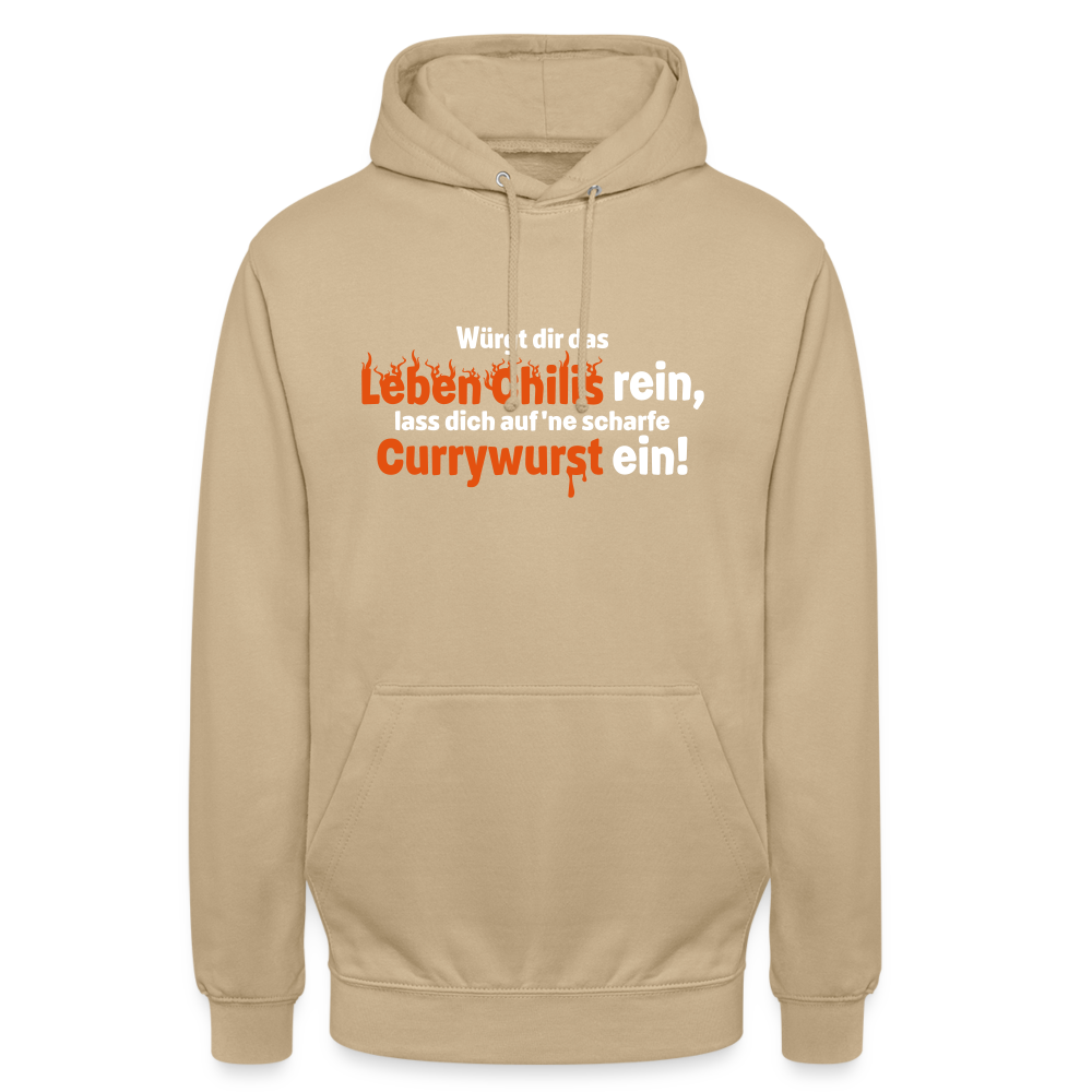 Würgt dir das Leben Chilis rein, lass dich auf 'ne scharfe Currywurst ein! - Unisex Hoodie - Beige