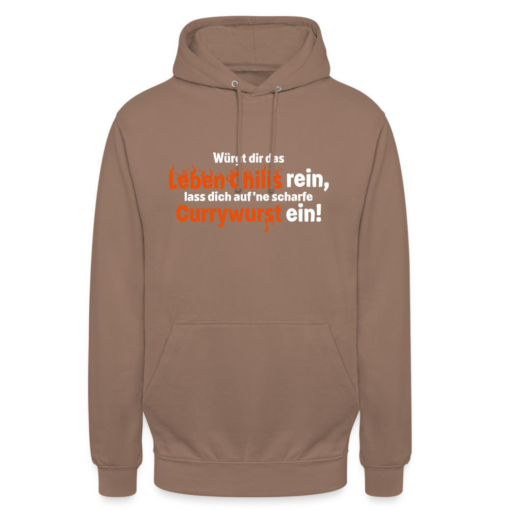 Würgt dir das Leben Chilis rein, lass dich auf 'ne scharfe Currywurst ein! - Unisex Hoodie - Mokka