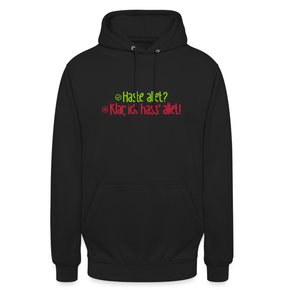 Haste allet? Klar, ick hass' allet! - Unisex Hoodie - Schwarz