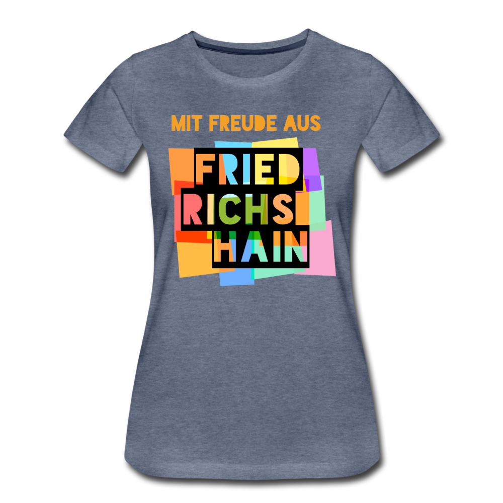 Freude aus Friedrichshain - Frauen Premium T-Shirt - Blau meliert