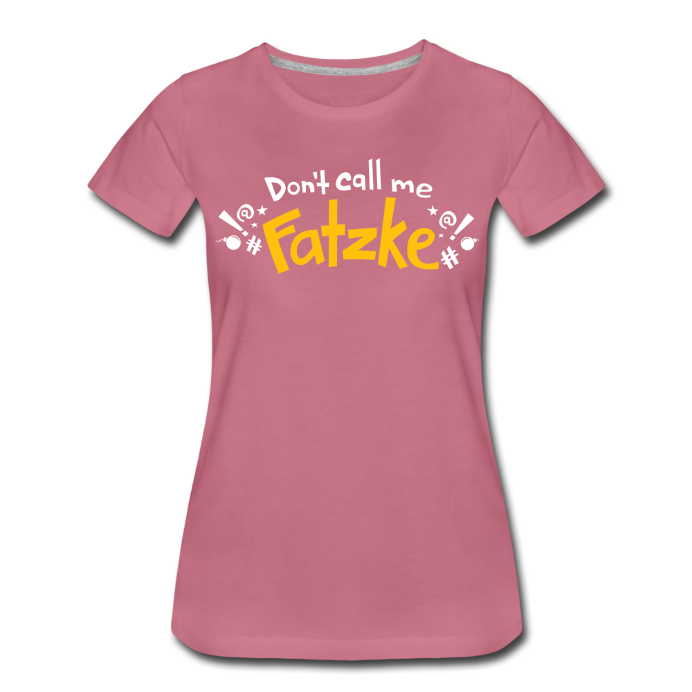 Don't call me Fatzke! - Frauen Premium T-Shirt - Malve