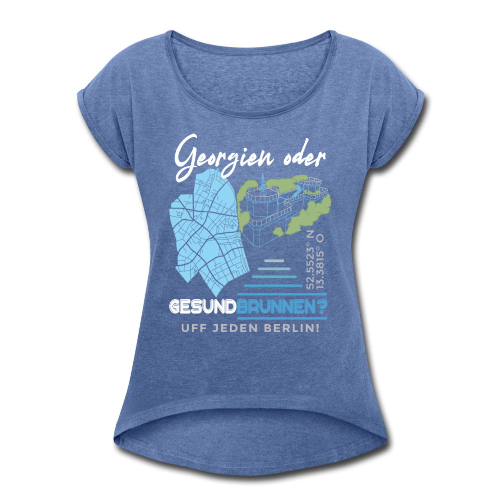 Georgien oder Gesundbrunnen - Frauen T-Shirt mit gerollten Ärmeln - Denim meliert