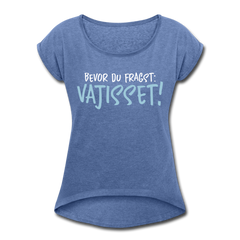 Bevor du fragst - Frauen T-Shirt mit gerollten Ärmeln