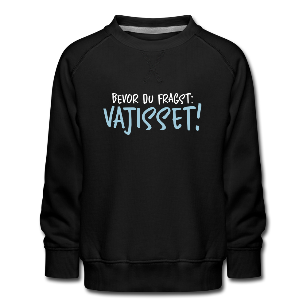 Bevor du fragst - Kinder Premium Sweatshirt - Schwarz
