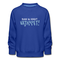 Bevor du fragst - Kinder Premium Sweatshirt
