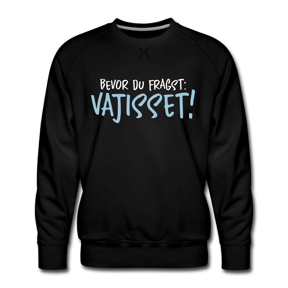 Bevor du fragst - Männer Premium Sweatshirt - Schwarz