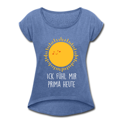 Ick fühl mir prima - Frauen T-Shirt mit gerollten Ärmeln
