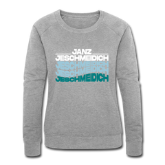 Janz Jeschmeidich - Frauen Bio Sweatshirt