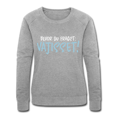 Bevor du fragst - Frauen Bio Sweatshirt