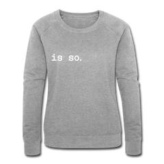 Is So  - Frauen Bio Sweatshirt