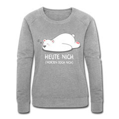 Heute nich! - Frauen Bio Sweatshirt