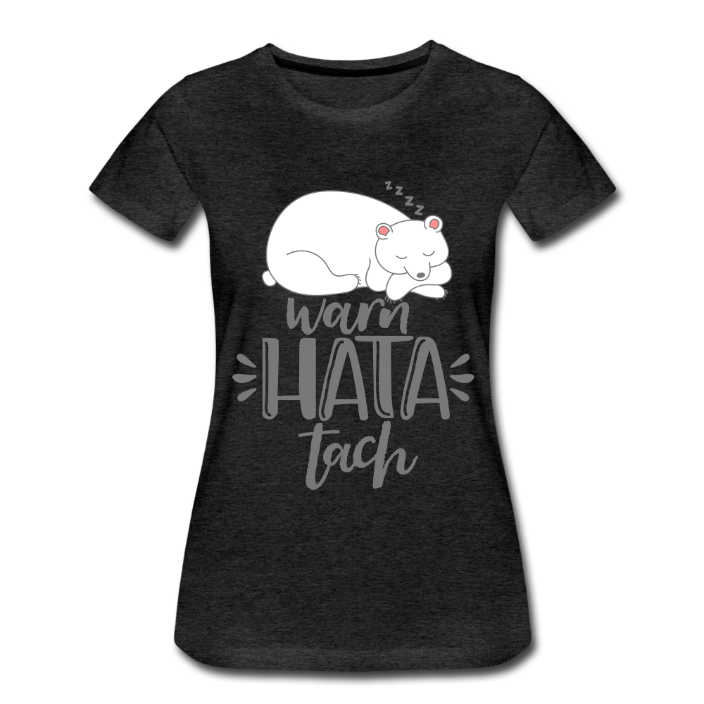 Warn hata Tach - Frauen Premium T-Shirt - Anthrazit