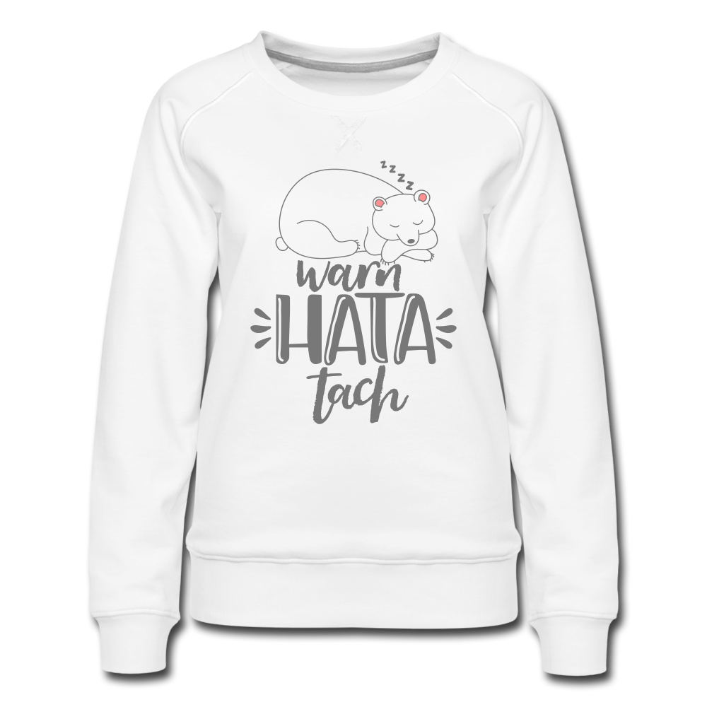 Warn hata Tach - Frauen Premium Sweatshirt - Weiß