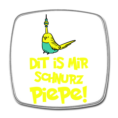 Schnurz Piepe mit Piep - Kühlschrankmagnet