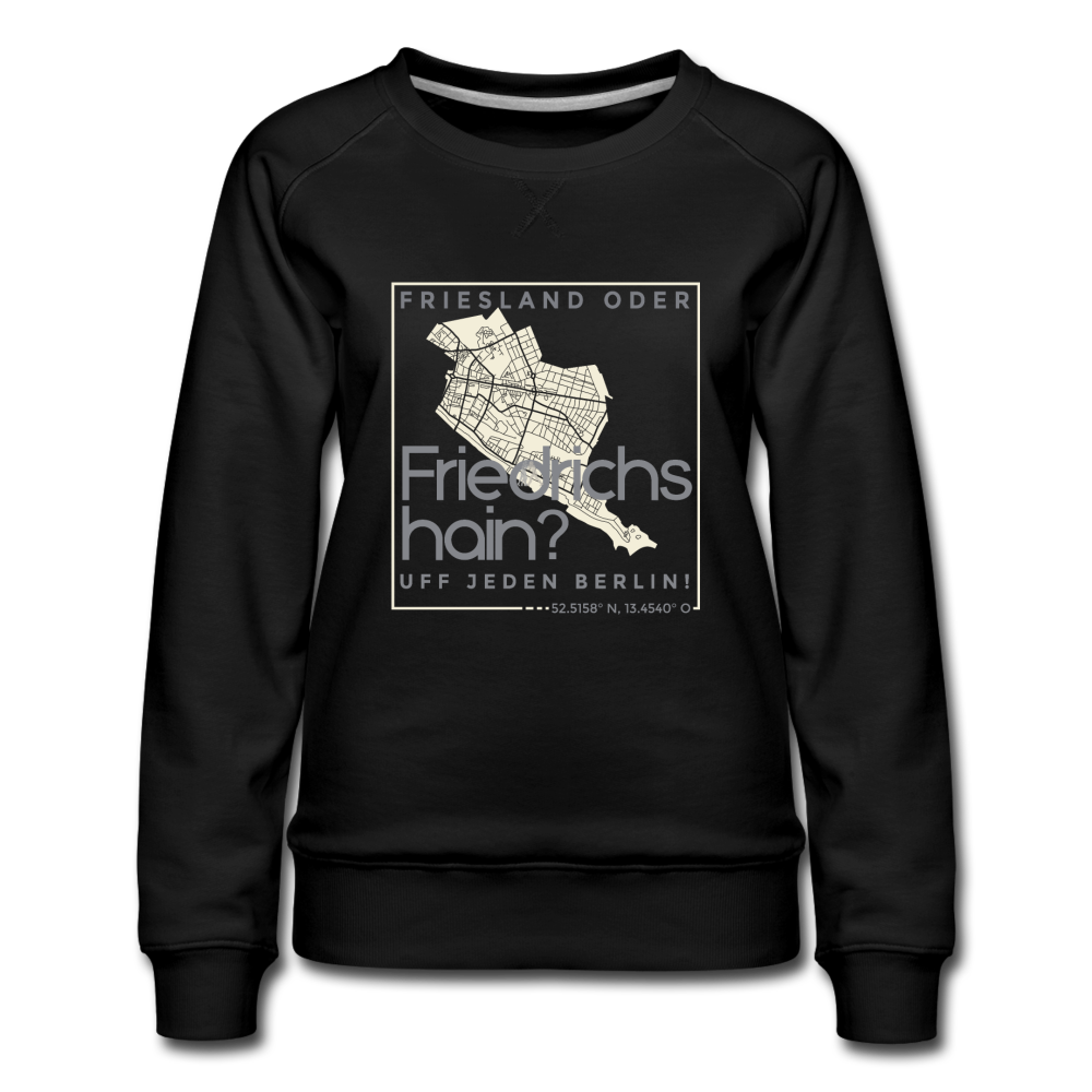 Friesland oder Friedrichshain - Frauen Premium Sweatshirt - Schwarz