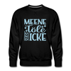 Meene Töle und Icke - Männer Premium Sweatshirt - Schwarz