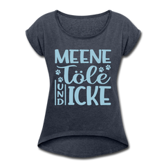 Meene Töle und Icke - Frauen T-Shirt mit gerollten Ärmeln