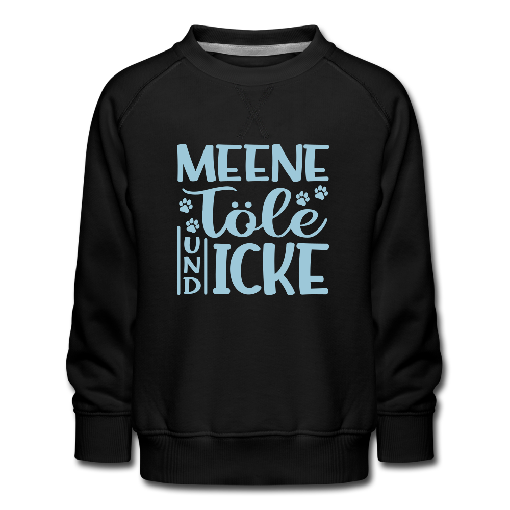 Meene Töle und Icke - Kinder Premium Sweatshirt - Schwarz