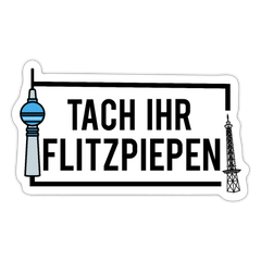 Tach ihr Flitzpiepen - Aufkleber
