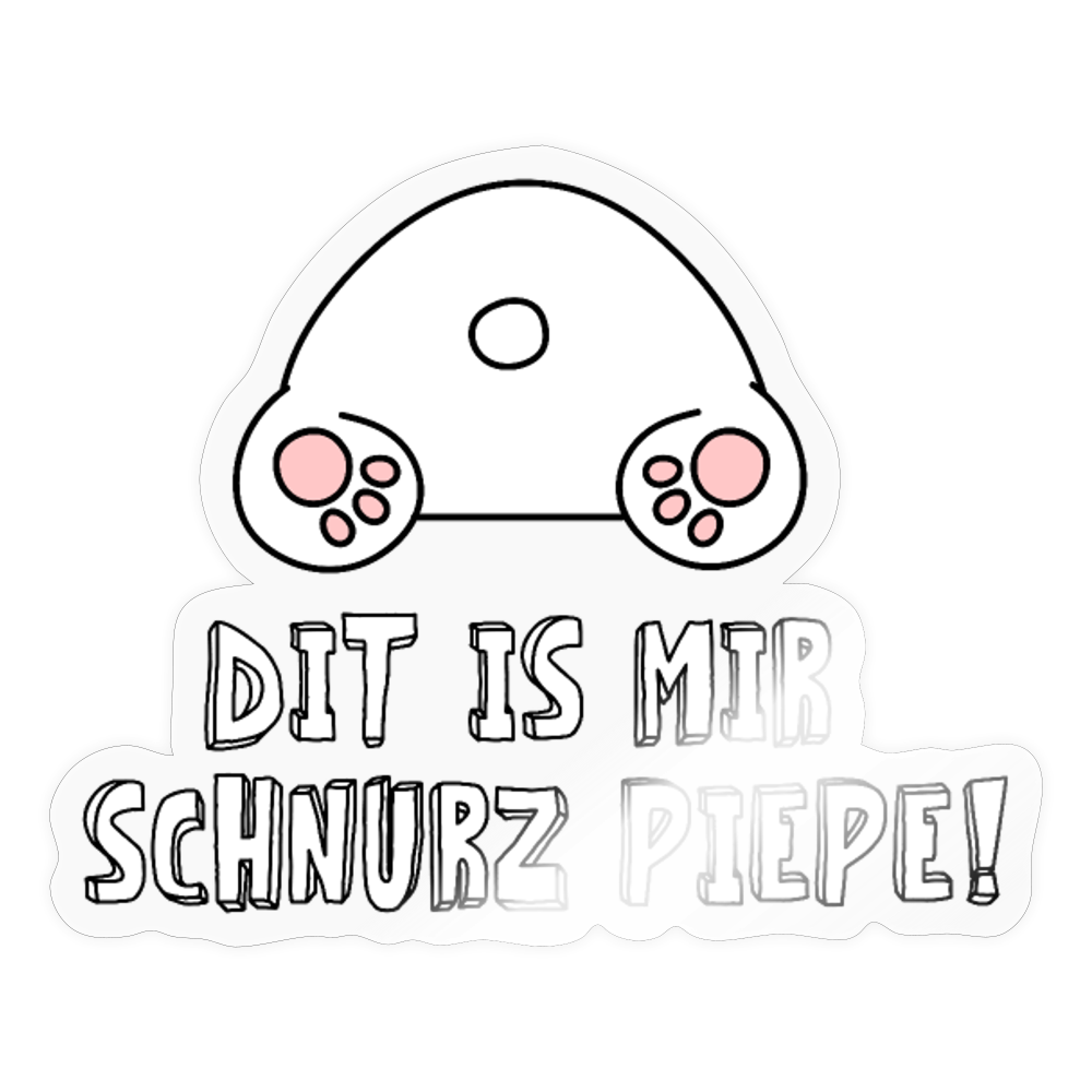 Dit is mir Schnurz Piepe - Aufkleber - Transparent glänzend
