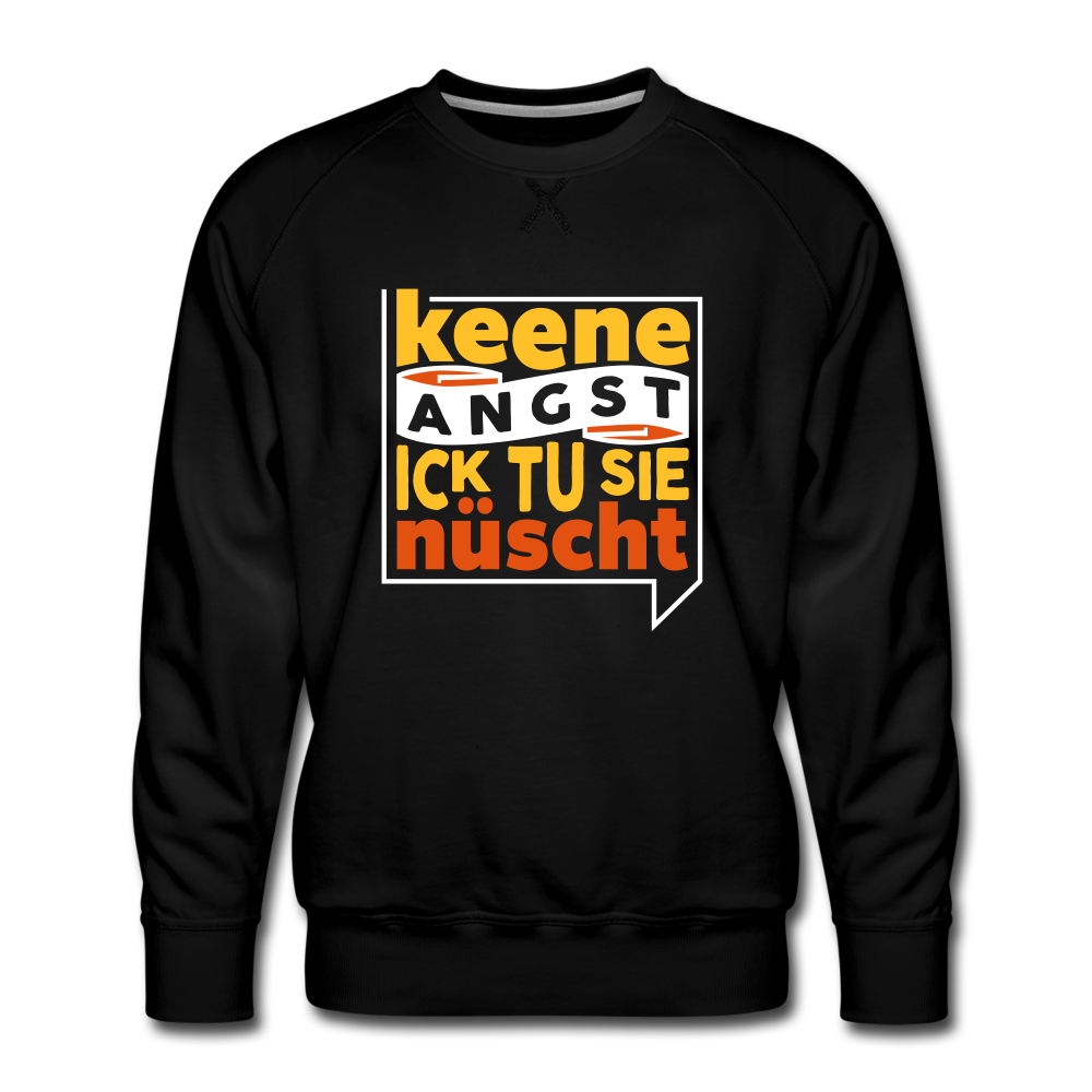 Keene Angst Ick Tu Sie Nüscht - Männer Premium Sweatshirt - Schwarz