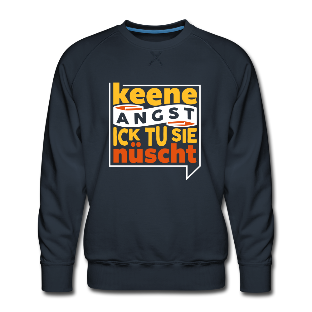 Keene Angst Ick Tu Sie Nüscht - Männer Premium Sweatshirt - Navy