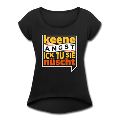 Keene Angst Ick Tu Sie Nüscht - Frauen T-Shirt mit gerollten Ärmeln