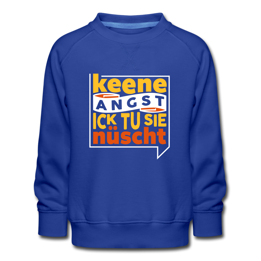 Keene Angst Ick Tu Sie Nüscht - Kinder Premium Sweatshirt - Royalblau