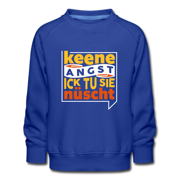 Keene Angst Ick Tu Sie Nüscht - Kinder Premium Sweatshirt - Royalblau