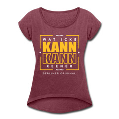Wat Icke Kann, Kann Keener - Frauen T-Shirt mit gerollten Ärmeln