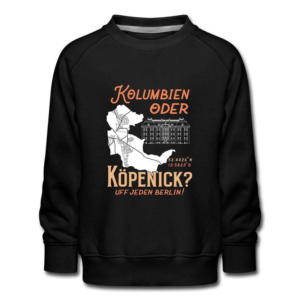 Kolumbien oder Köpenick - Kinder Premium Sweatshirt - black